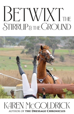 Betwixt the Stirrup and the Ground - Karen Mcgoldrick