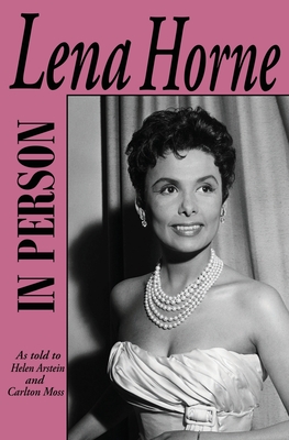 In Person-Lena Horne: as told to Helen Arstein and Carlton Moss - Lena Horne