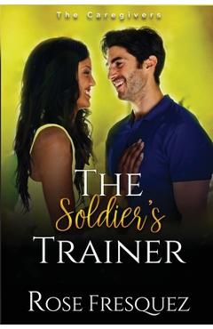 Coperta cărții 'The Soldier's Trainer - Rose Fresquez'