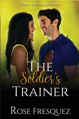 The Soldier's Trainer - Rose Fresquez