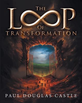 The Loop of Transformation - Paul Douglas Castle