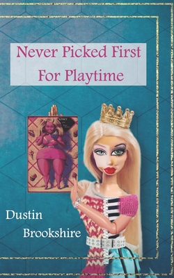 Never Picked First For Playtime - Dustin Brookshire