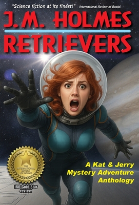 Retrievers: A Space Adventure Anthology - J. M. Holmes