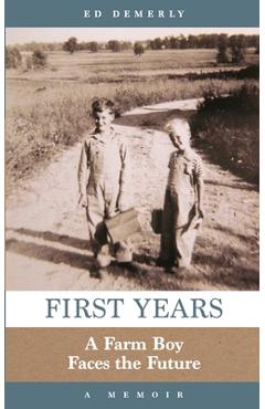 Poza produsului First Years: A Farm Boy Faces the Future: A Memoir - Ed Demerly