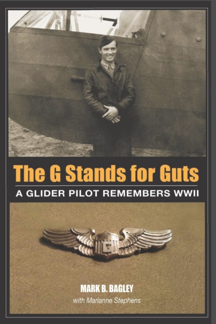 The G Stands for Guts: A Glider Pilot Remembers WWII - Marianne Stephens