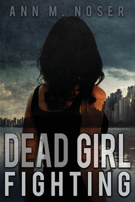 Dead Girl Fighting - Ann Noser