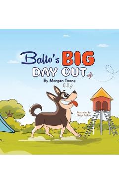 Coperta cărții 'Balto's Big Day Out - Morgan Toone'