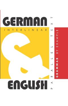 Coperta cărții 'German Grammar By Example: Dual Language German-English, Interlinear & Parallel Text - Aron Levin'