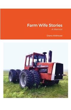 Coperta cărții 'Farm Wife Stories: a Memoir - Diana Alishouse'