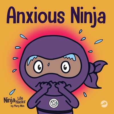 Anxious Ninja: A Children's Book About Managing Anxiety and Difficult Emotions - Mary Nhin