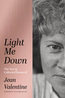 Light Me Down: The New & Collected Poems of Jean Valentine - Jean Valentine