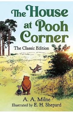 Coperta cărții 'The House at Pooh Corner: The Classic Edition - A. A. Milne'