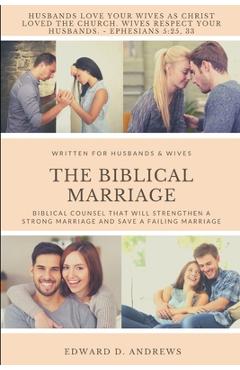 Coperta cărții 'The Biblical Marriage: Biblical Counsel that Will Strengthen a Strong Marriage and Save a Failing Marriage - Edward D.'