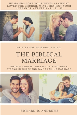 Coperta cărții 'The Biblical Marriage: Biblical Counsel that Will Strengthen a Strong Marriage and Save a Failing Marriage - Edward D.'