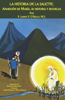 La Historia de la Salette: Aparición de María, Su Historia y Secuelas - James P. O'reilly