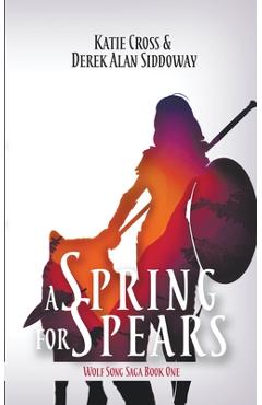 A Spring for Spears - Derek Alan Siddoway