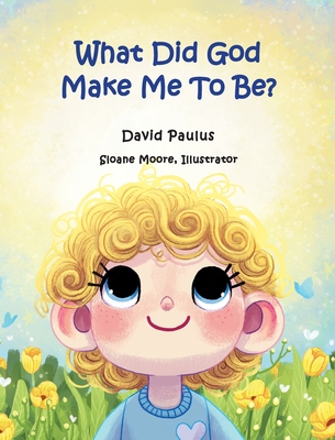 What Did God Make Me To Be? - David Paulus