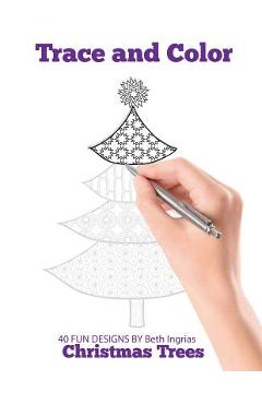 Poza produsului Trace and Color: Christmas Trees: Adult Activity Book - Beth Ingrias