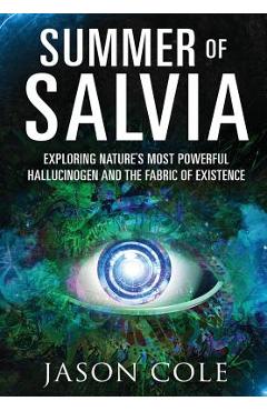 Coperta cărții 'Summer of Salvia: Exploring Nature's Most Powerful Hallucinogen and the Fabric of Existence - Jason Cole'
