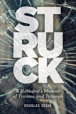 Struck: A Husband's Memoir of Trauma and Triumph - Douglas Segal