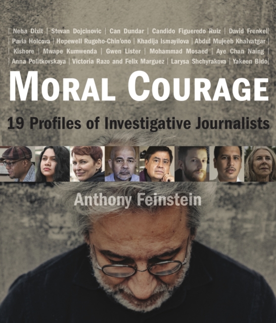 Moral Courage: 19 Profiles of Investigative Journalists - Anthony Feinstein