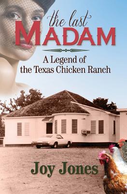 The Last Madam: A Legend of the Texas Chicken Ranch - Joy Jones