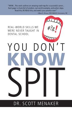 Coperta cărții 'You Don't Know Spit: Real-World Skills We Were Never Taught in Dental School - Scott Menaker'