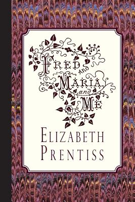 Fred, and Maria, and Me - Elizabeth Prentiss