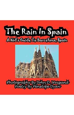 Poza produsului The Rain in Spain---A Kid's Guide to Barcelona, Spain - Penelope Dyan