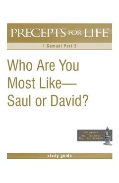 Coperta cărții 'Precepts for Life Study Guide: Who Are You Most Like -- Saul or David? (1 Samuel Part 2) - Kay Arthur'