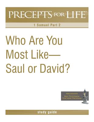 Coperta cărții 'Precepts for Life Study Guide: Who Are You Most Like -- Saul or David? (1 Samuel Part 2) - Kay Arthur'