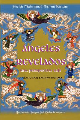 Angeles Revelados: Una Perspectiva Sufi - Muhammad Hisham Kabbani