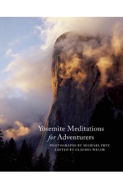 Coperta cărții 'Yosemite Meditations for Adventurers - Michael Frye'