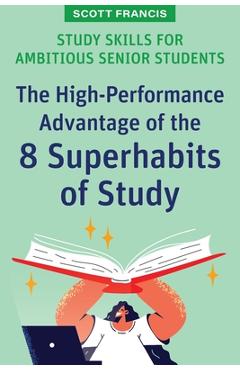 Poza produsului Study Skills for Ambitious Senior Students: The High-Performance Advantage of the 8 Superhabits of Study - Scott Francis