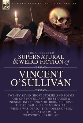 The Collected Supernatural and Weird Fiction of Vincent O'Sullivan - Vincent O'sullivan