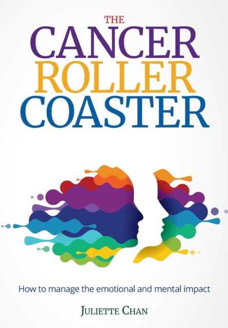 The Cancer Roller Coaster: How to manage the emotional and mental impact - Juliette Chan