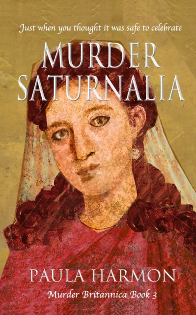 Murder Saturnalia: Just when you thought it was safe to celebrate - Paula Harmon