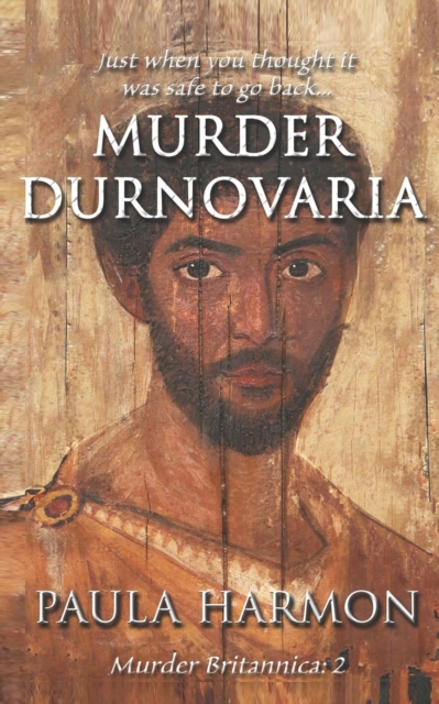 Murder Durnovaria: Just when you thought it was safe to go back - Paula Harmon