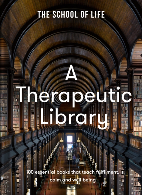 A Therapeutic Library: 100 Essential Books That Teach Fulfilment, Calm and Well-Being - The School Of Life