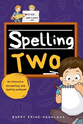 Spelling Two: An Interactive Vocabulary and Spelling Workbook for 6-Year-Olds (With Audiobook Lessons) - Bukky Ekine-ogunlana