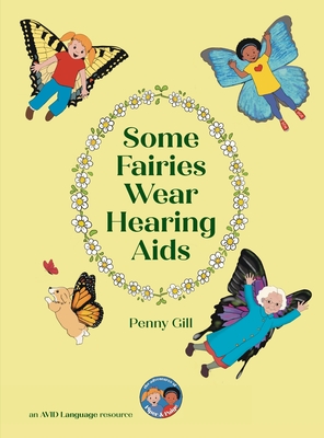 Some Fairies Wear Hearing Aids: a magical story for children with hearing aids or cochlear implants, their friends, classmates and families - Penny Gill