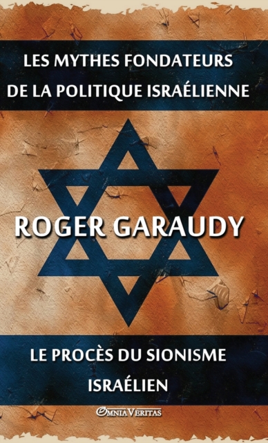 Les mythes fondateurs de la politique israélienne & Le procès du Sionisme israélien: Édition intégrale - Roger Garaudy