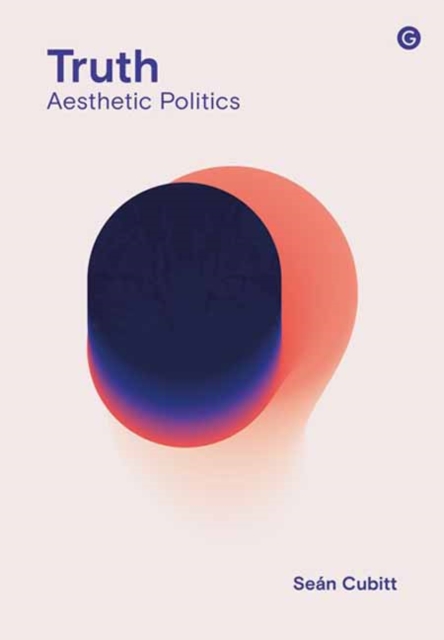 Truth: Aesthetic Politics - Sean Cubitt
