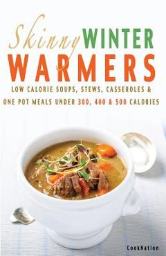 Coperta cărții 'Skinny Winter Warmers Recipe Book: Low Calorie Soups, Stews, Casseroles & One Pot Meals Under 300, 400 & 500 Calories -'