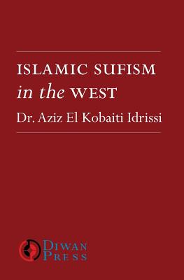 Islamic Sufism in the West - Aziz El Kobaiti Idrissi
