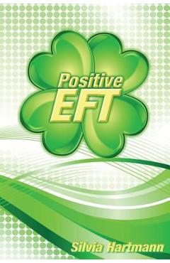 Coperta cărții 'Positive EFT: Stronger, Faster, Smarter but most of all Happier - Silvia Hartmann'