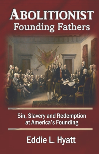 Coperta cărții 'Abolitionist Founding Fathers: Sin, Slavery and Redemption at America's Founding - Eddie L. Hyatt'