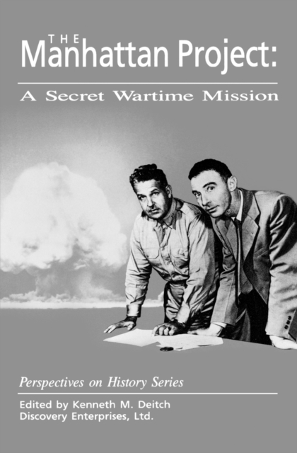 The Manhattan Project: A Secret Wartime Mission - Kenneth M. Deitch