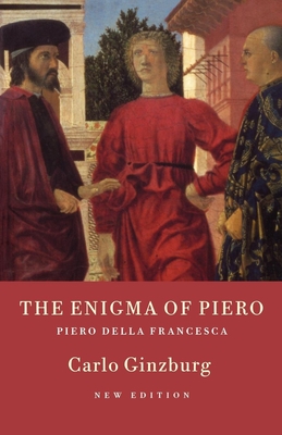 The Enigma of Piero: Piero della Francesca - Carlo Ginzburg