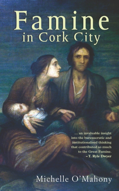 Famine in Cork City: Famine Life at Cork Union Workhouse - Michelle O'mahony